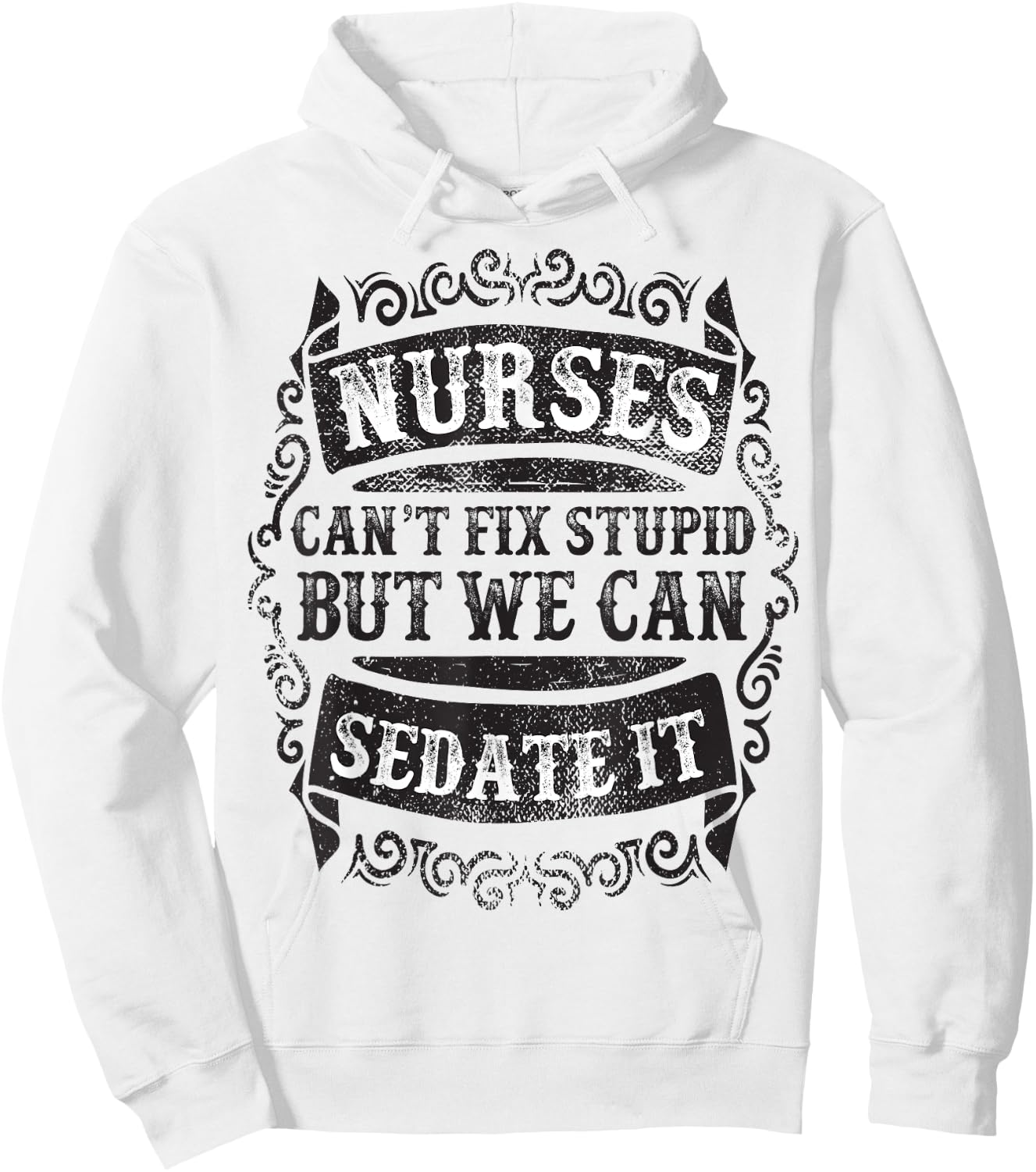 Nurses Can't Fix Stupid But We Can Sedate It Funny Hoodie - Hoodie | White