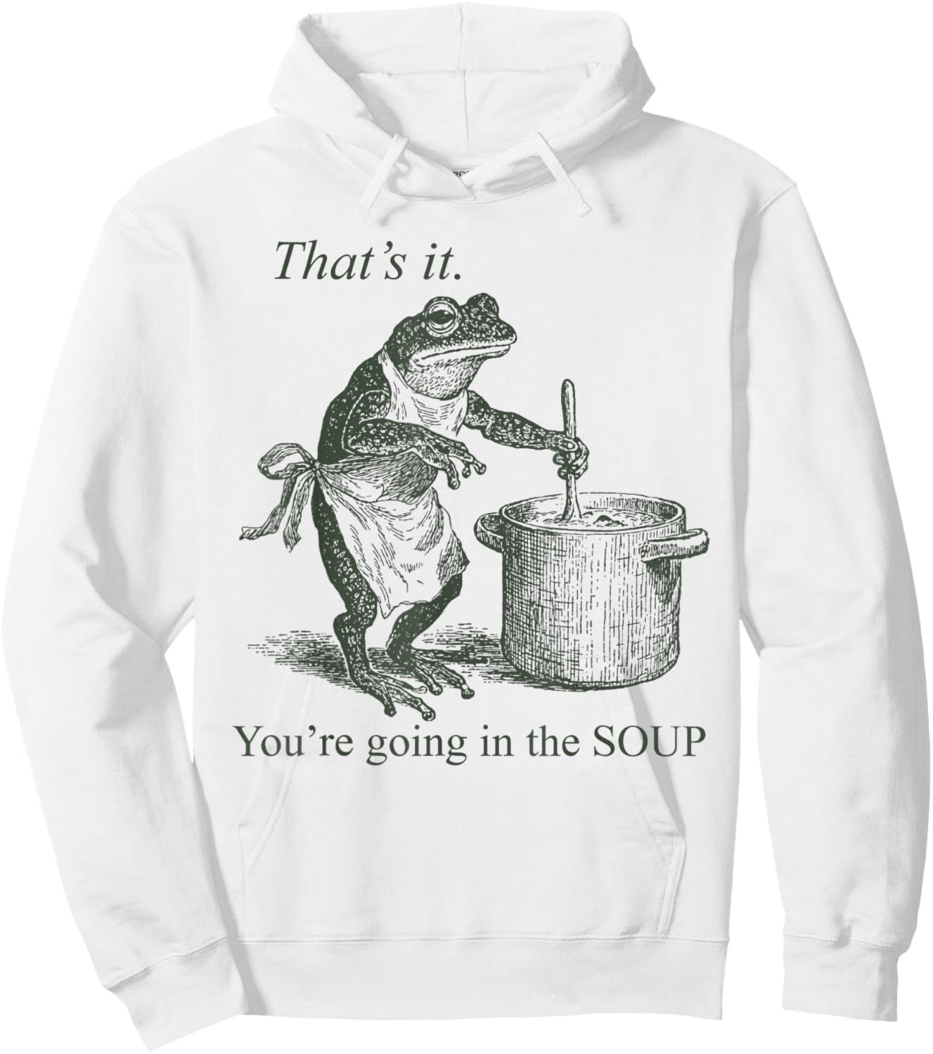 Funny Frog Meme That's It You're Going in The Soup Hoodie - Hoodie | White