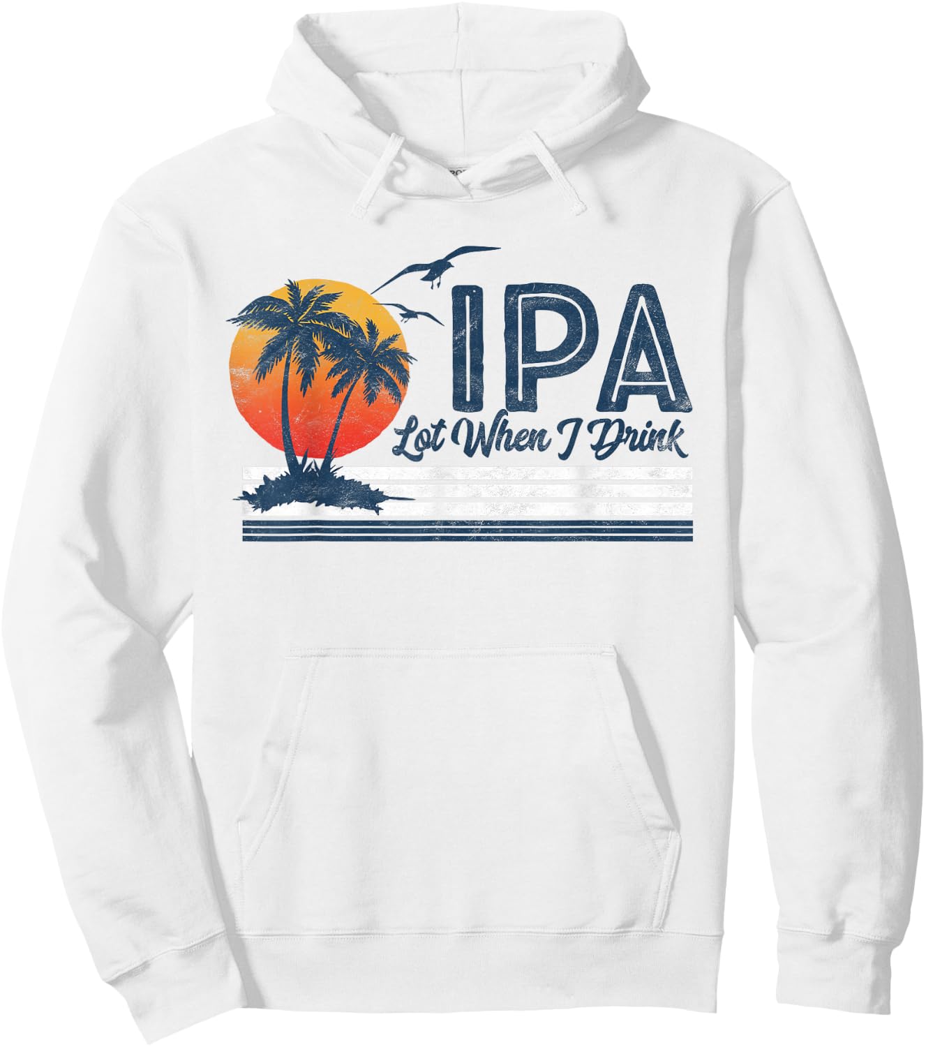 IPA Lot When I Drink: Funny Retro Beach Craft Beer 80's Hoodie - Hoodie | White