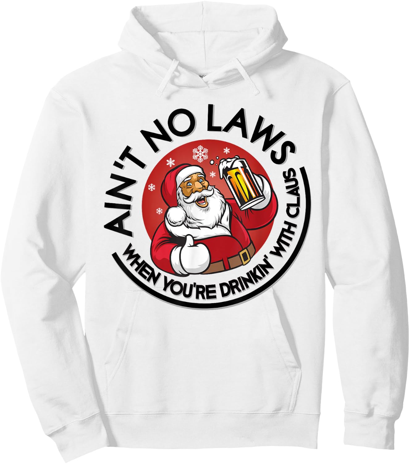 Aint No Laws When Youre Drinking With Claus Christmas July Hoodie - Hoodie | White