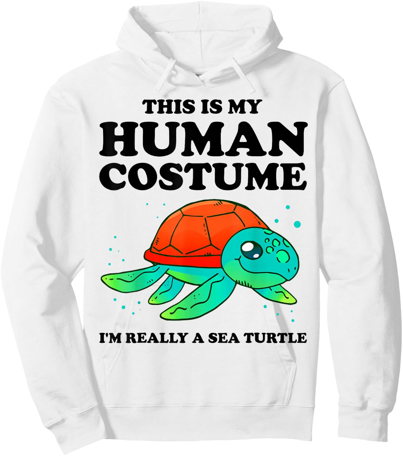 Cute This is My Human Costume I'm Really A Sea Turtle Hoodie - Hoodie | White