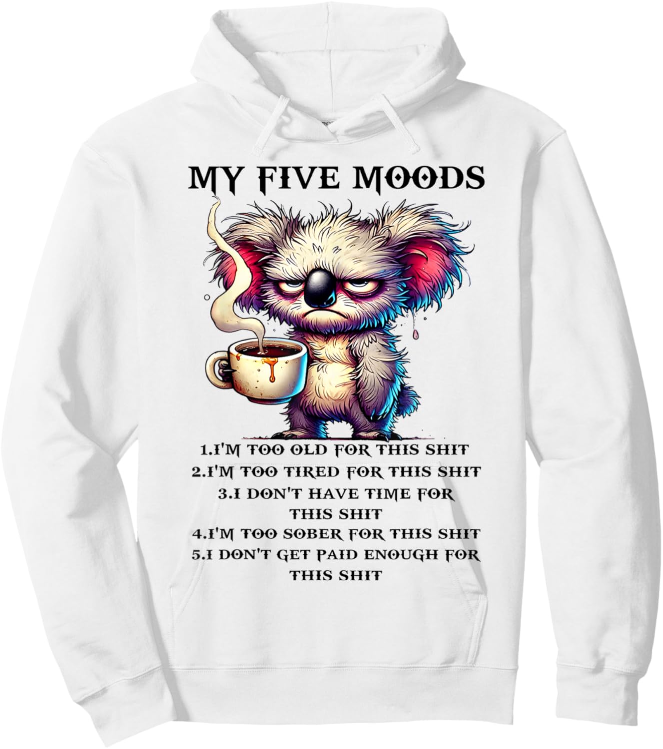 My Five Moods I'm Too Old for This sh-t I'm Too Tired for Hoodie - Hoodie | White