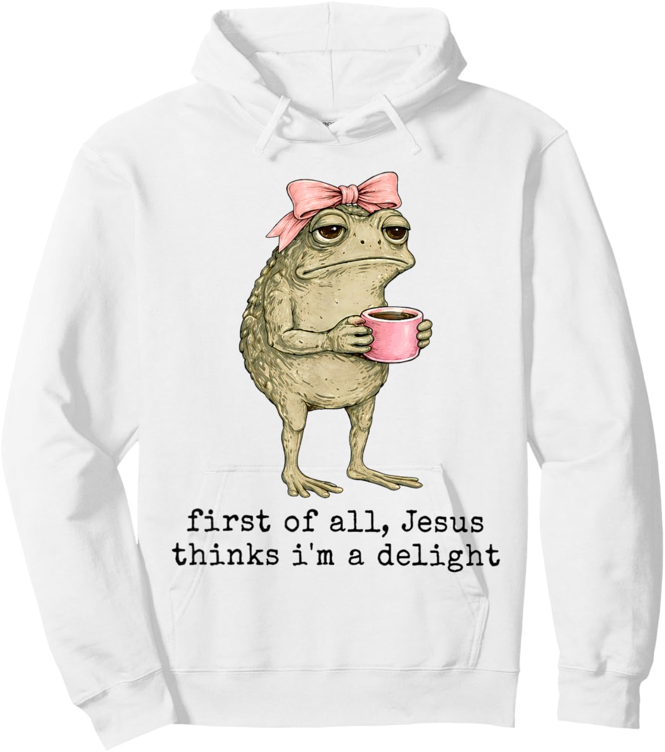 First of All Jesus Thinks I'm A Delight Funny Frog Coffee Hoodie - Hoodie | White