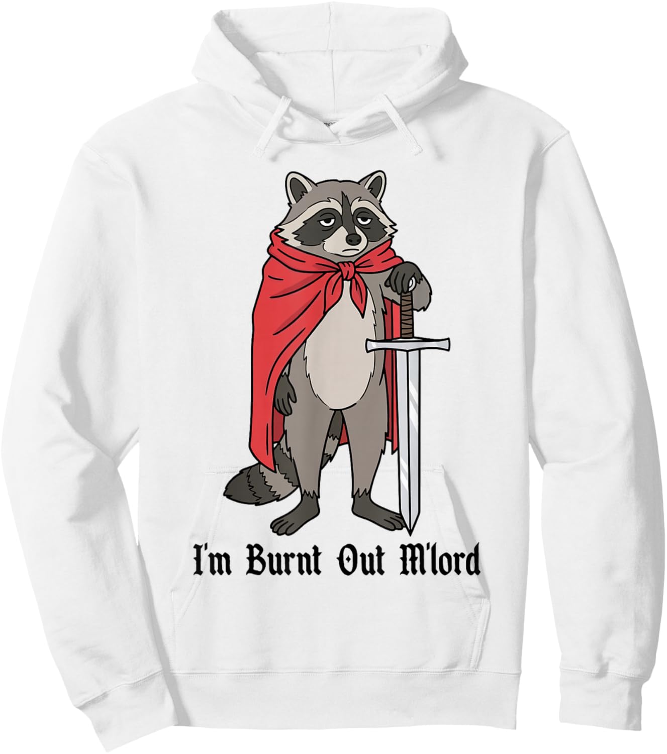 I'm Burnt Out M'lord Funny Medieval Knight Raccoon Sword Hoodie - Hoodie | White
