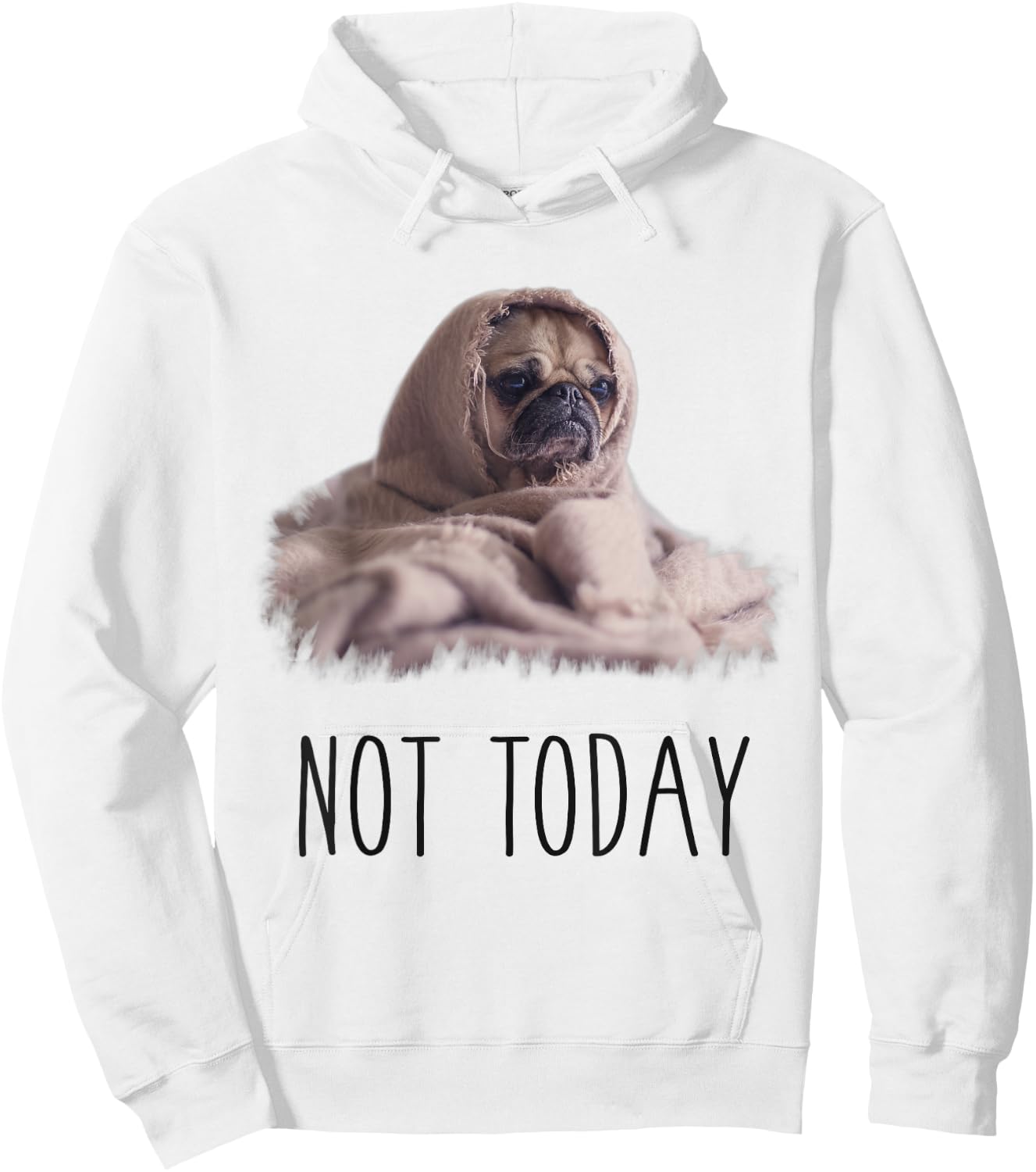 Not Today Pug | Funny Cute Blanket Dog Women Kids Hoodie - Hoodie | White