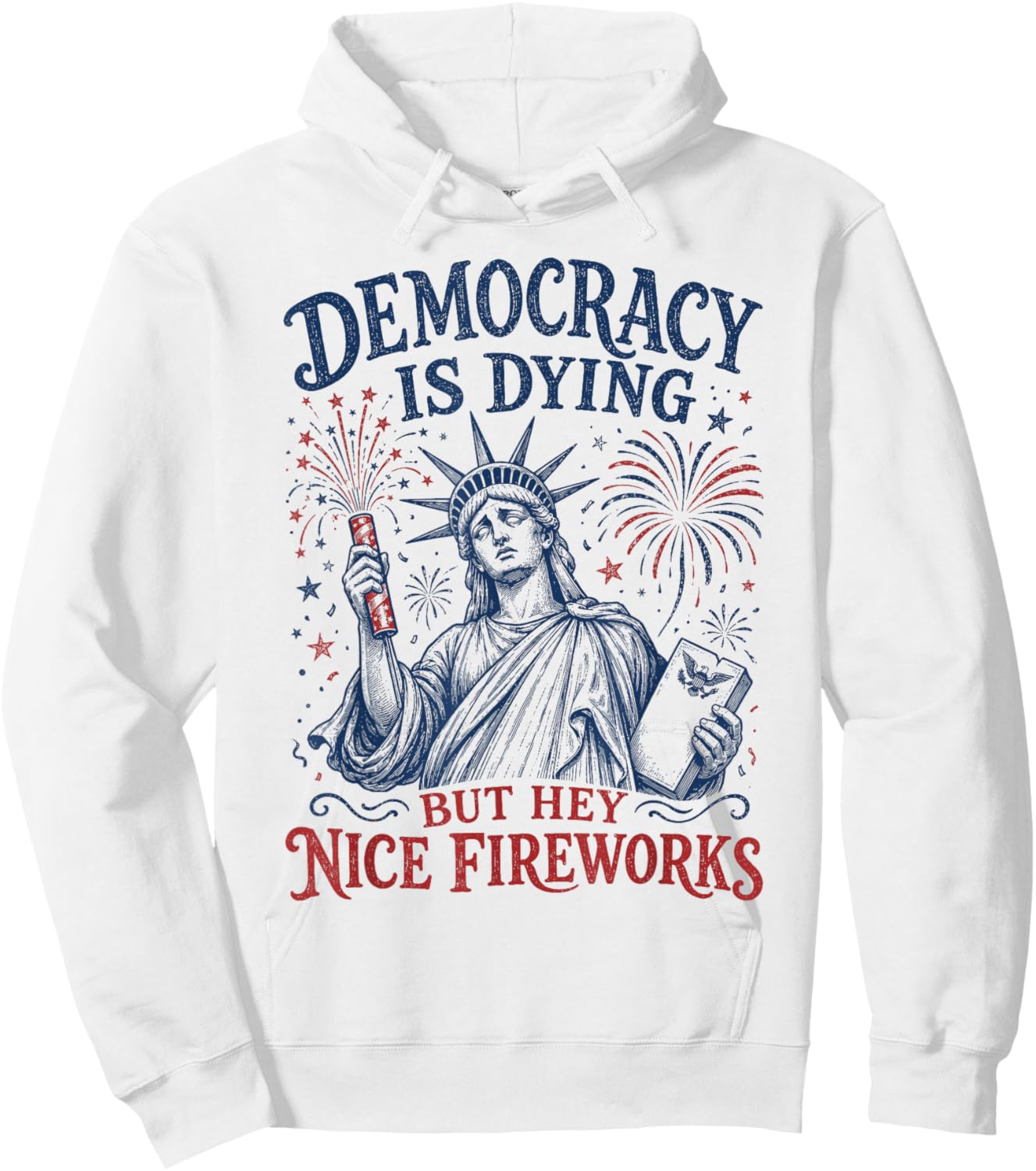 Democracy is Dying But Hey Nice Fireworks Funny 4th of July Hoodie - Hoodie | White
