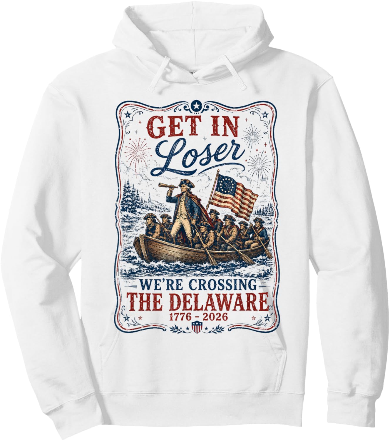 250th 4th July Get in Loser We're Crossing The Delaware Hoodie - Hoodie | White