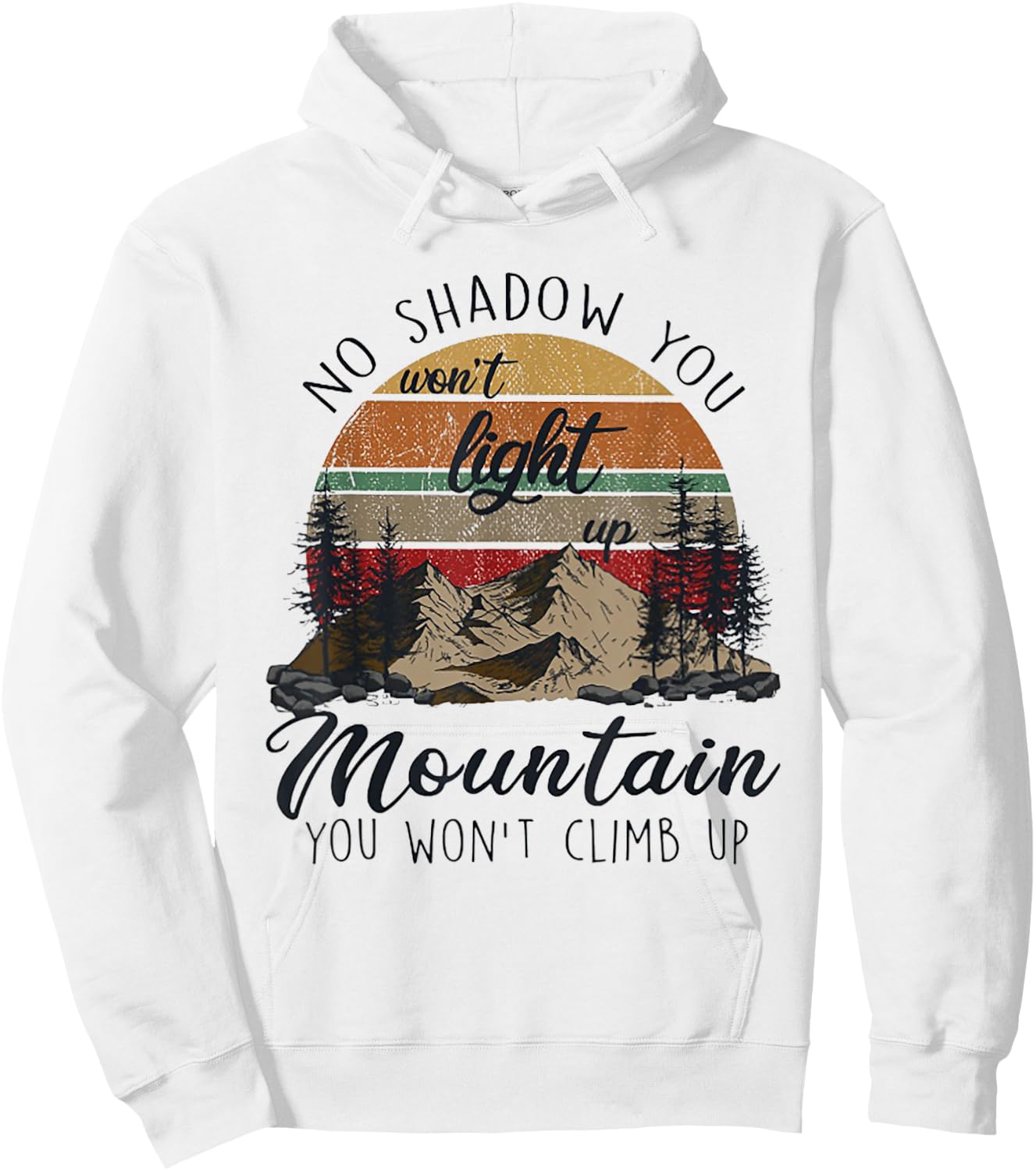 No Shadow You Won't Light Up Mountain You Won't Climb Up Hoodie - Hoodie | White