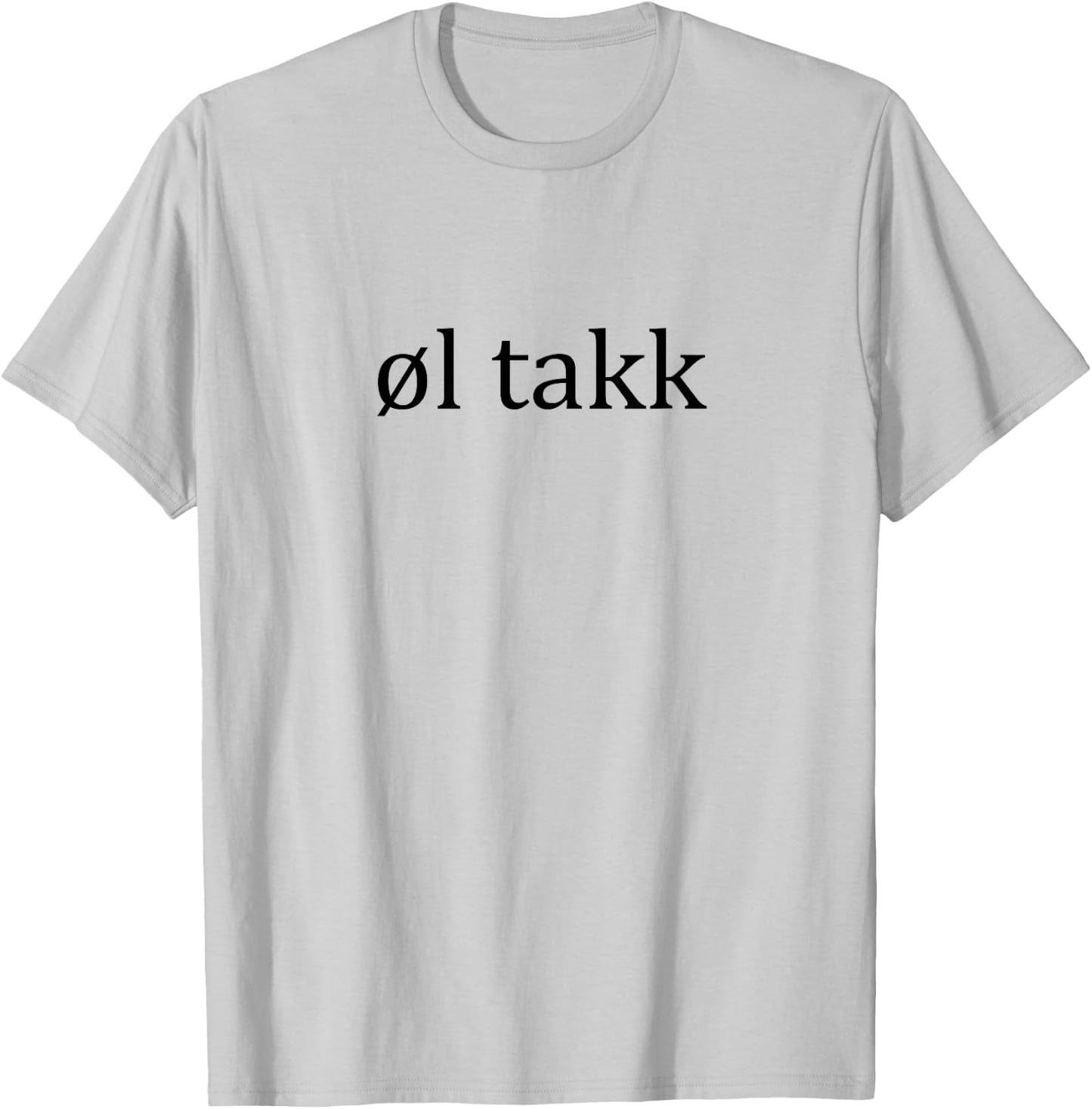 Ol Takk Beer Please Norwegian Language Vacation T-Shirt - T-Shirt | Ash