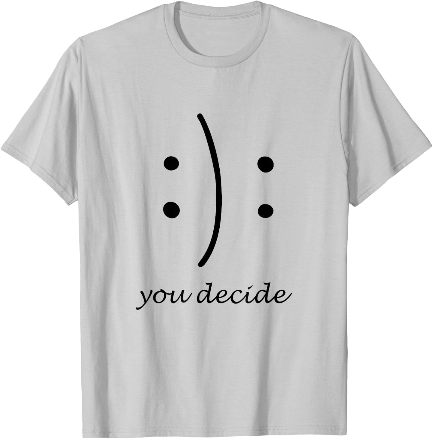 Happy Or Sad You Decide Smile Frown T Shirt T-Shirt - T-Shirt | Ash