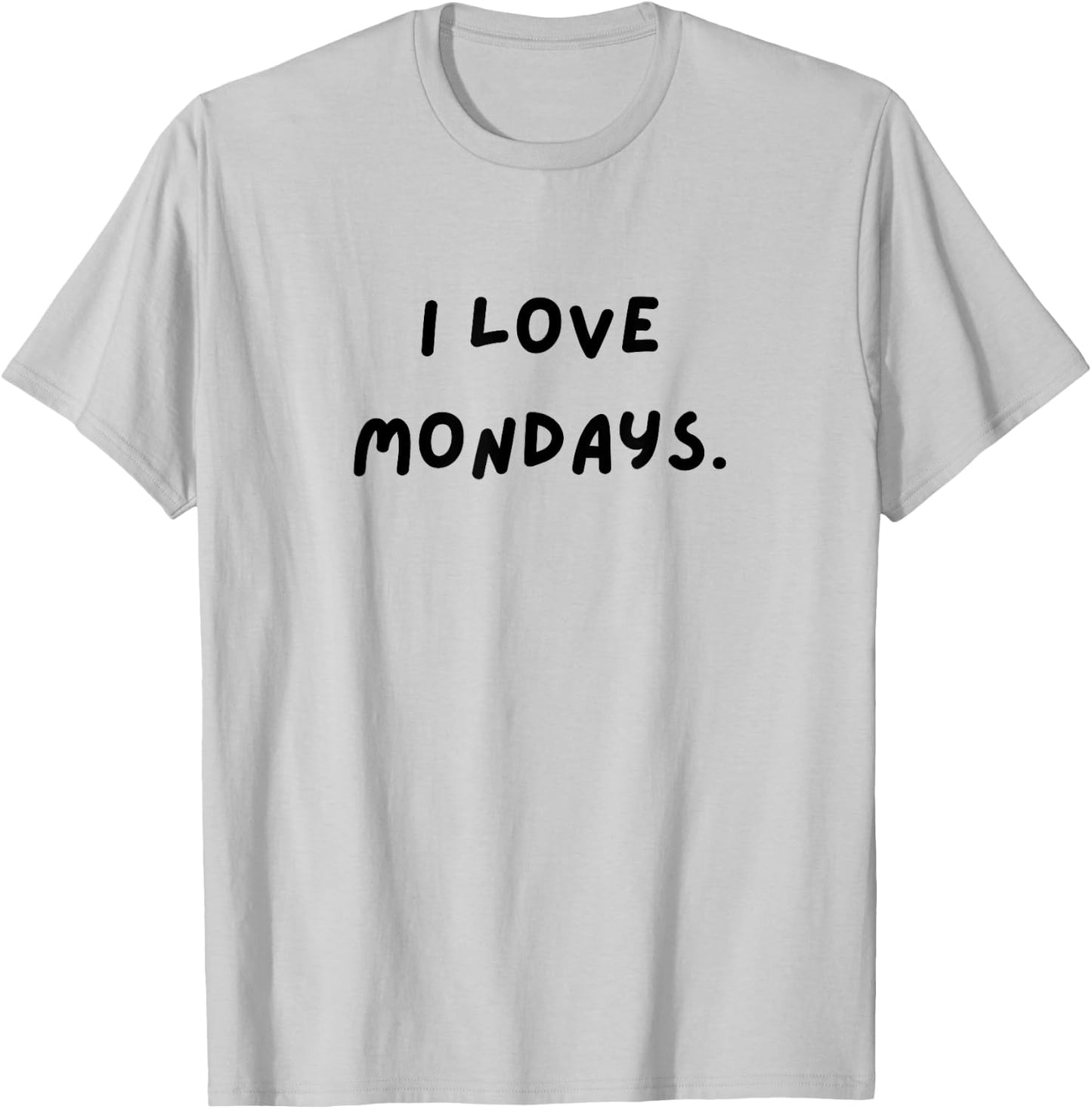 I love Mondays. Funny White Lie Party T-Shirt - T-Shirt | Ash