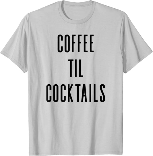 Coffee Til Cocktails - Funny Drinking Slogan T-Shirt - T-Shirt | Ash