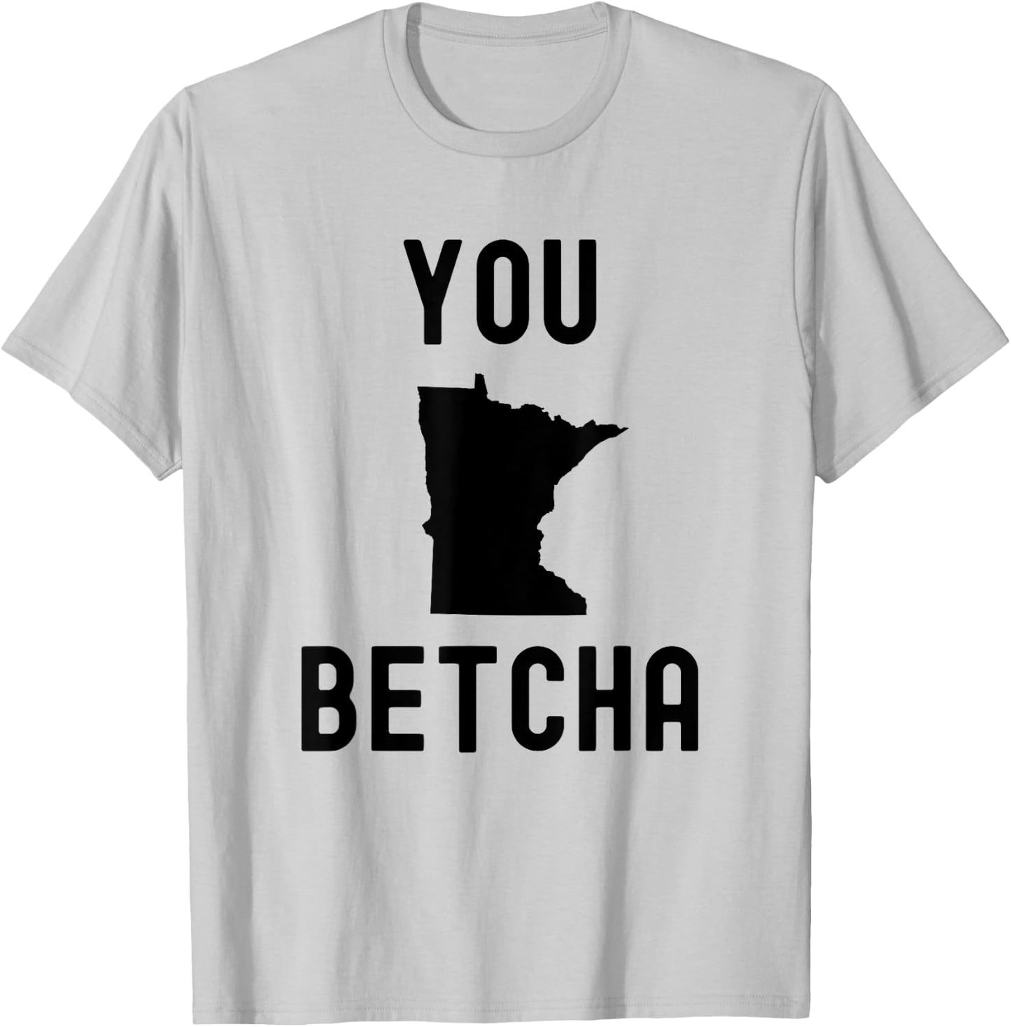 You Betcha Funny Minnesota saying Midwestern state humor T-Shirt - T-Shirt | Ash