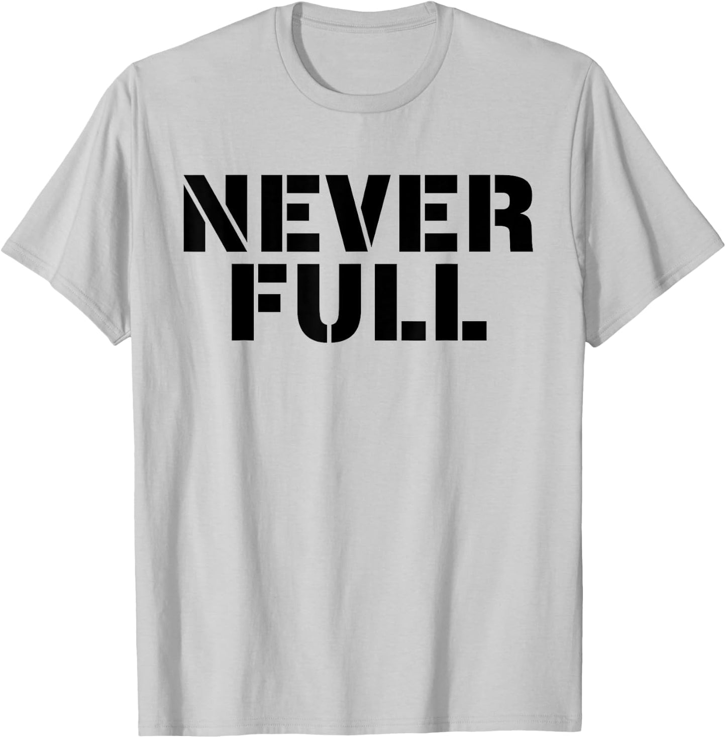 Never Full T-Shirt - T-Shirt | Ash