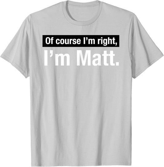 Shirt Gift named Matthew Of Course im Right in Matt T-Shirt - T-Shirt | Ash