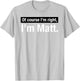 Shirt Gift named Matthew Of Course im Right in Matt T-Shirt - T-Shirt | Ash