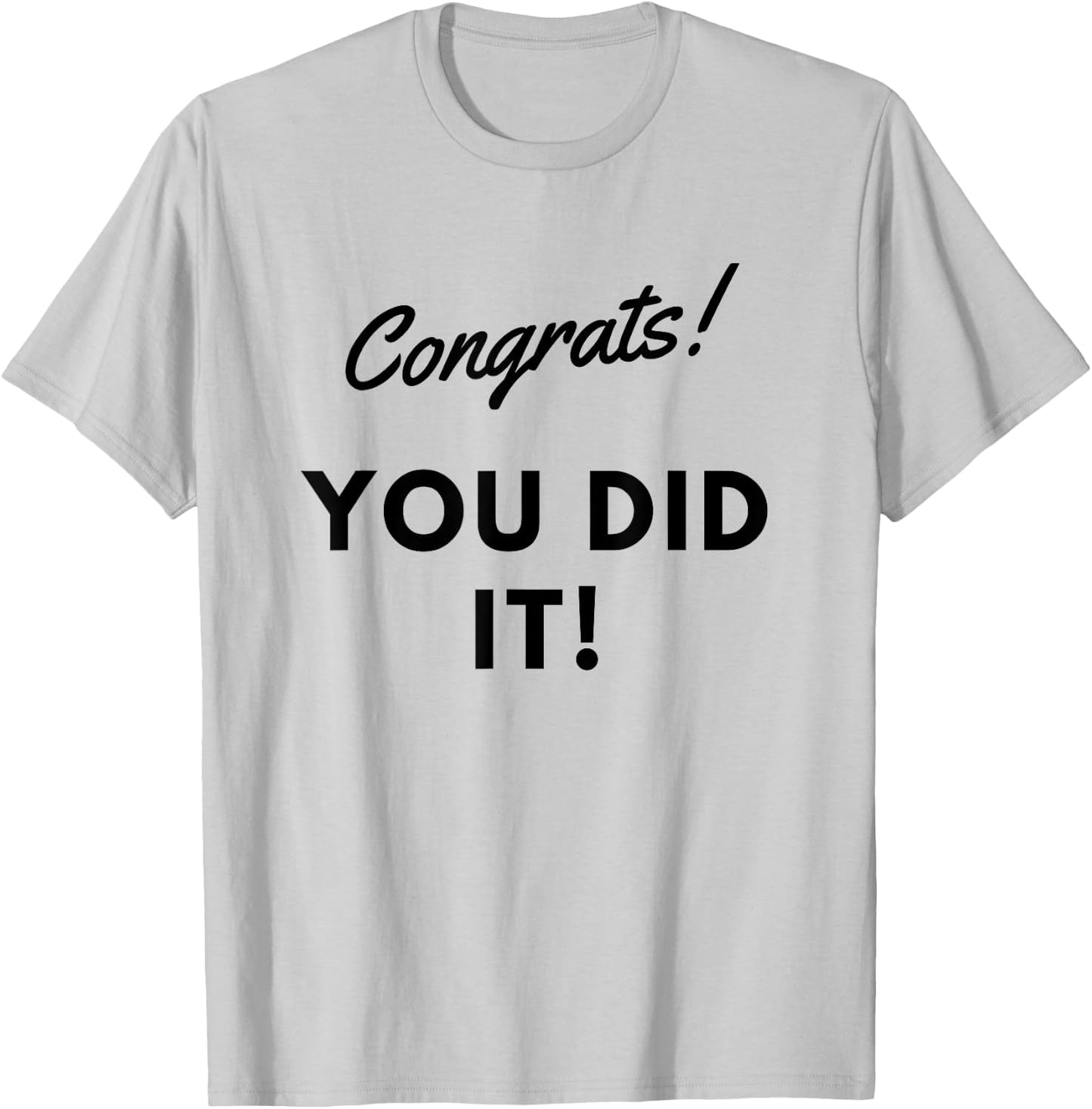 Congrats You Did it /great Job T-Shirt - T-Shirt | Ash