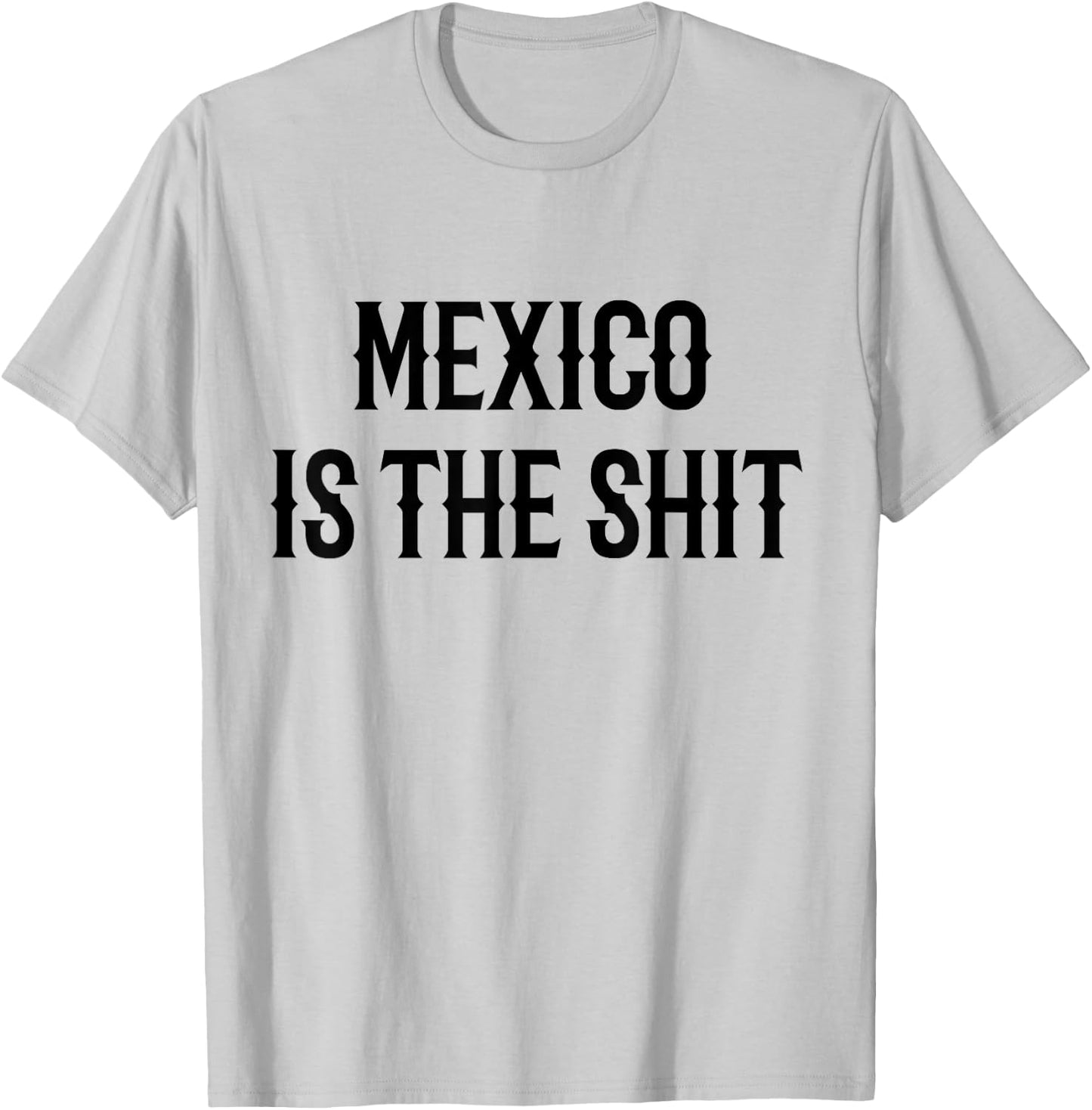 Mexico is the shit! Mexican pride gift T-Shirt - T-Shirt | Ash
