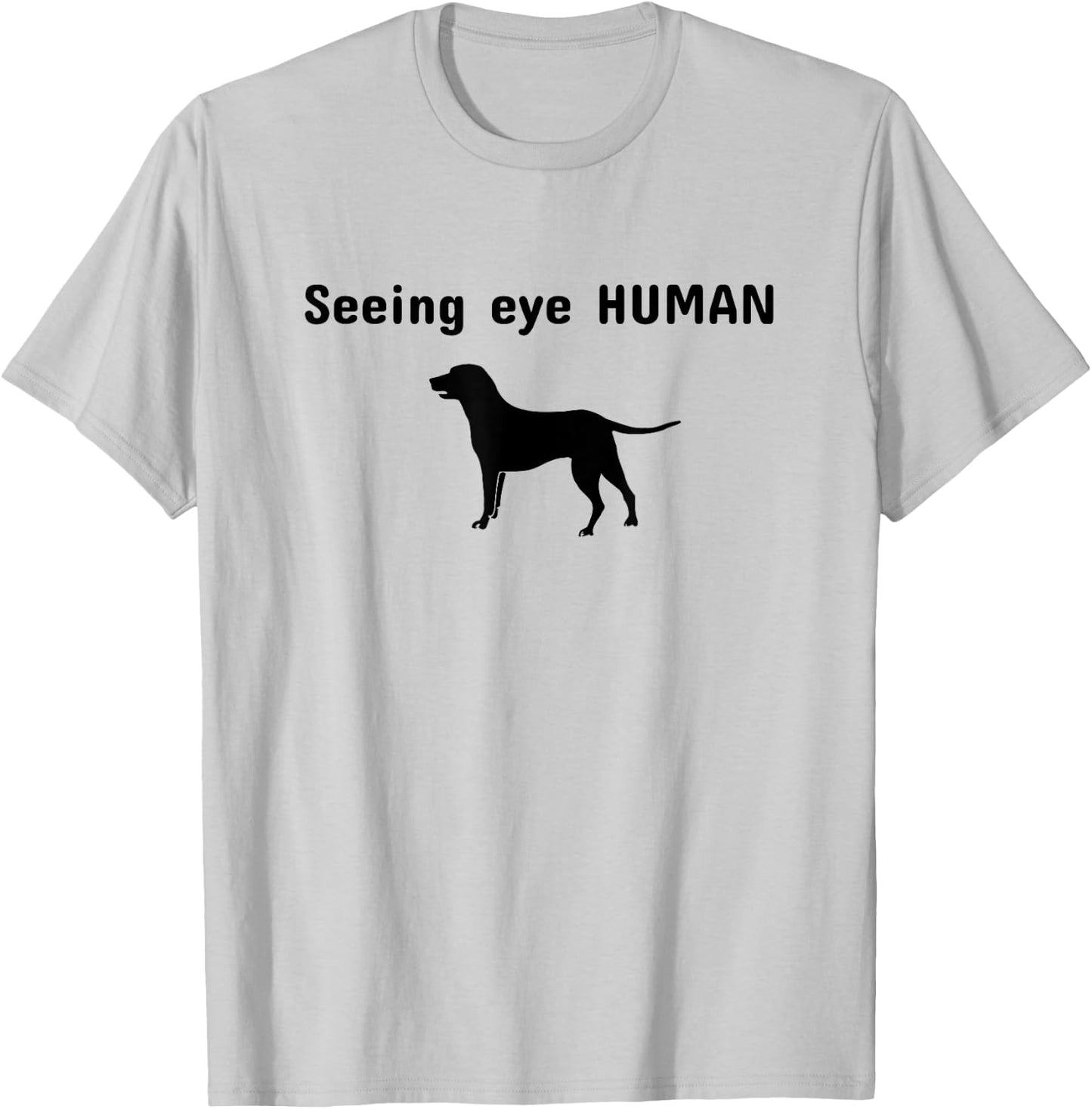 Seeing Eye Human Funny Dog Owner Pet Lover Gift T-Shirt - T-Shirt | Ash