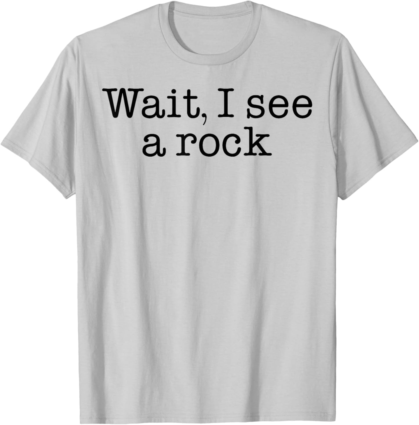Wait I See A Rock T-Shirt - T-Shirt | Ash