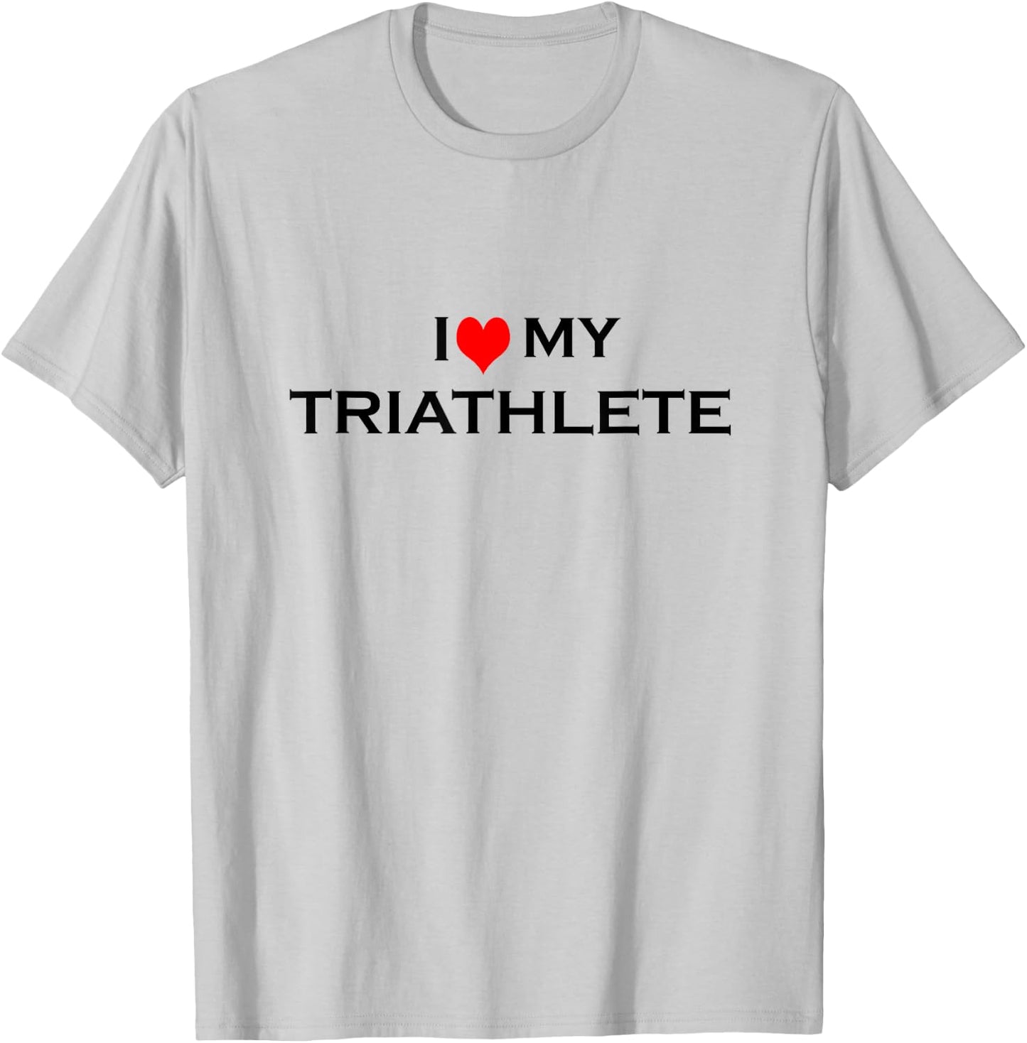 I Love My Triathlete T-Shirt - T-Shirt | Ash