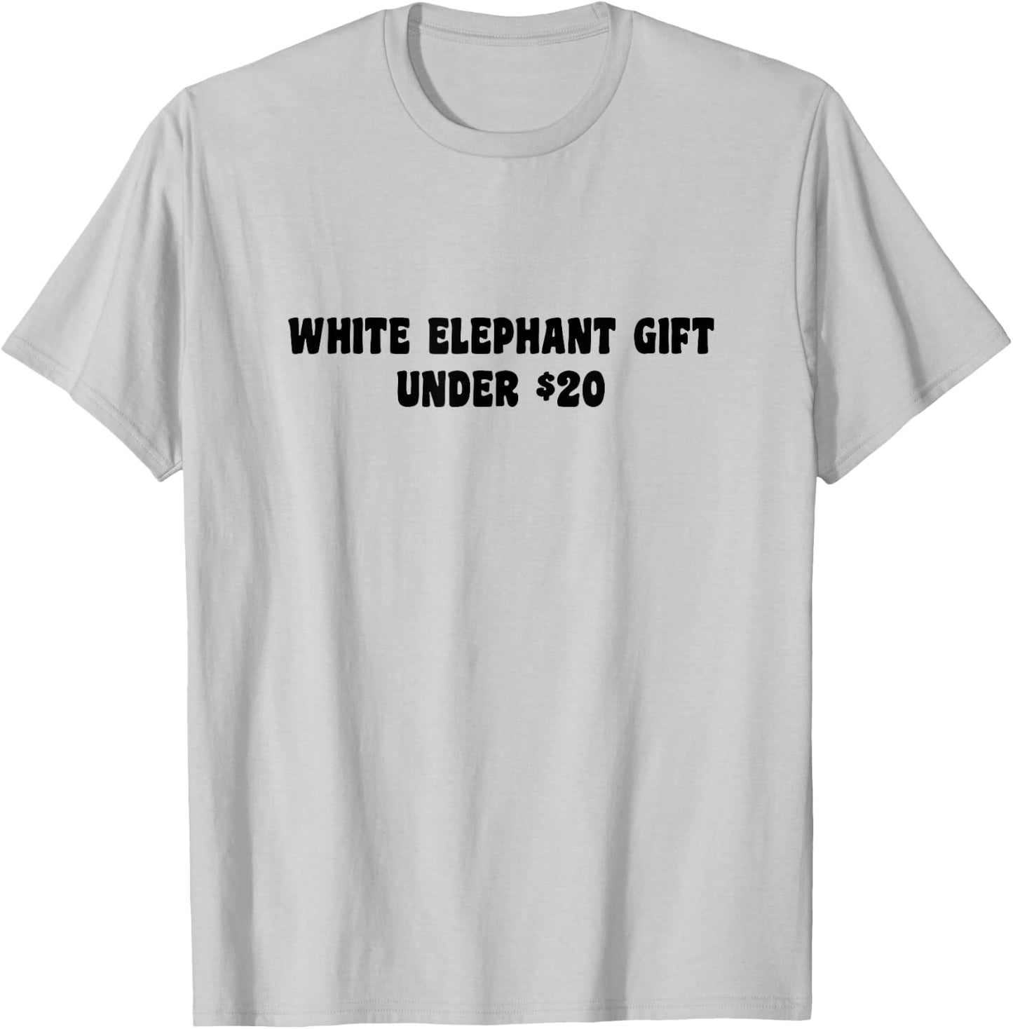 White Elephant Gift Under 20 Dollars Literally T-Shirt - T-Shirt | Ash