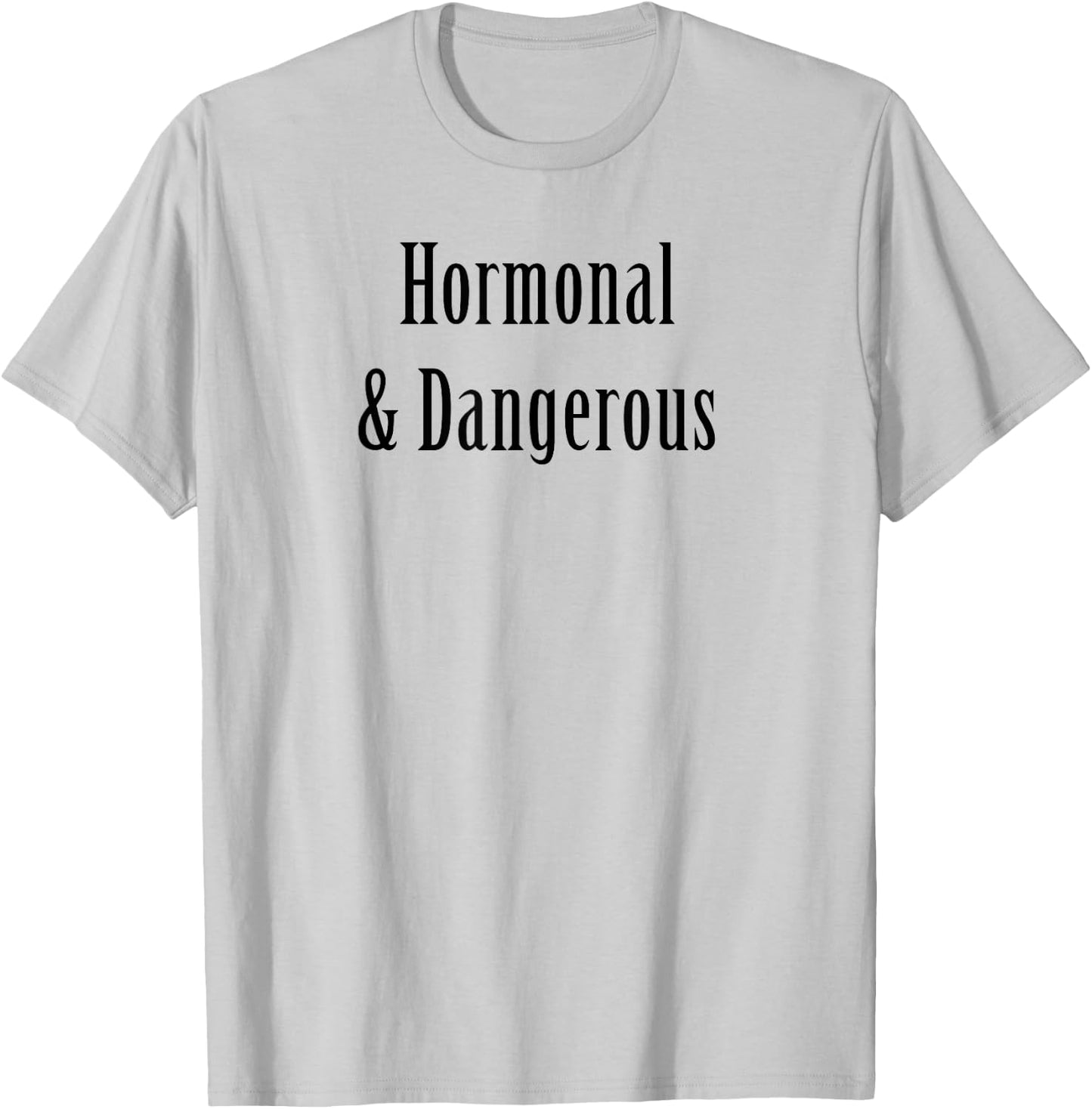 Hormonal and Dangerous funny sarcasm PMS women's health T-Shirt - T-Shirt | Ash