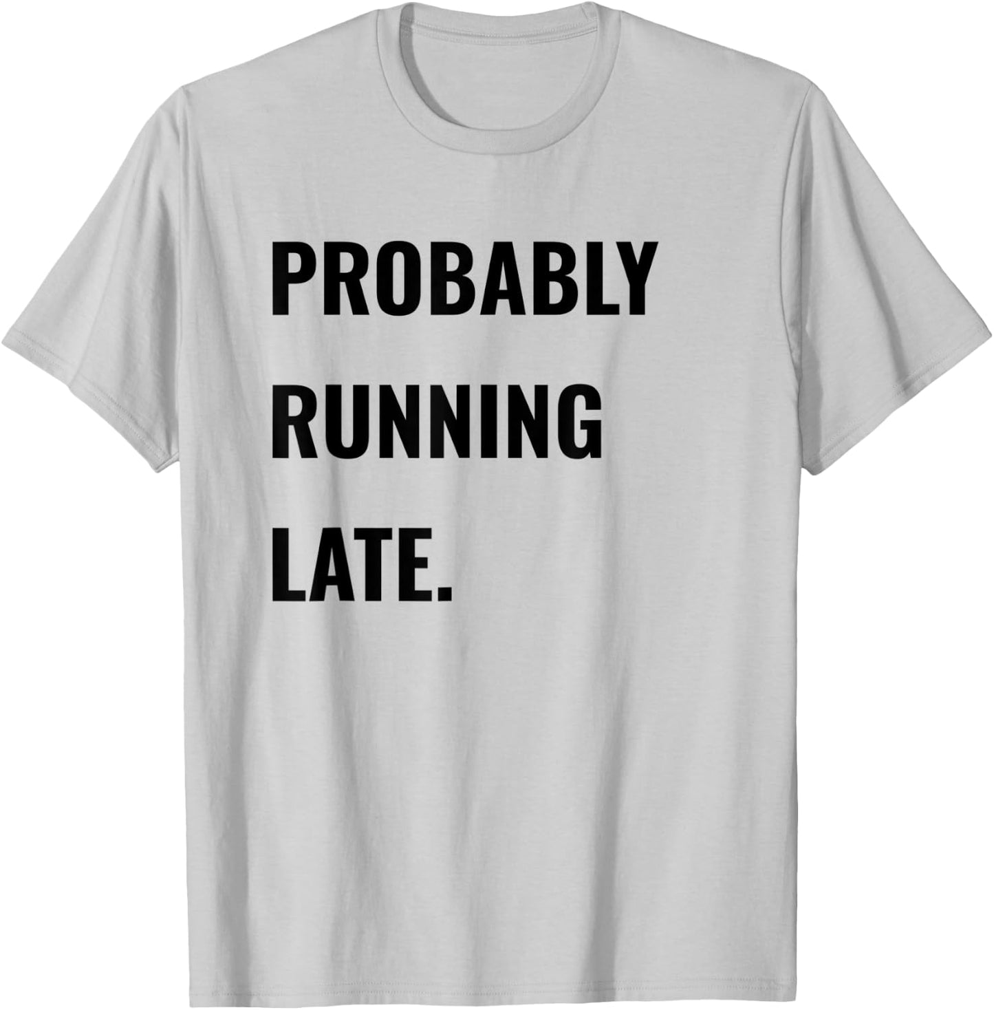 Procrastinator Shirt Probably Running Late Never On Time T-Shirt - T-Shirt | Ash
