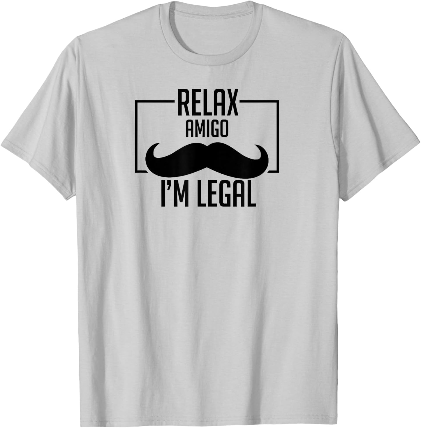 Relax Amigo I'm Legal Funny Immigration T-Shirt - T-Shirt | Ash