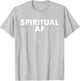 Spiritual AF Funny As Fuck Inspiration Gift T-Shirt - T-Shirt | Ash