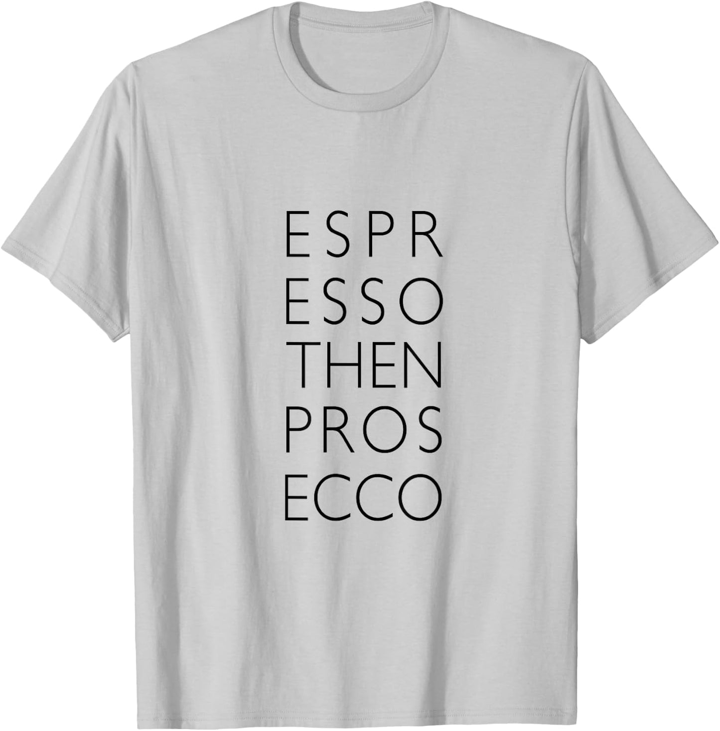 Espresso then Prosecco T-Shirt - T-Shirt | Ash