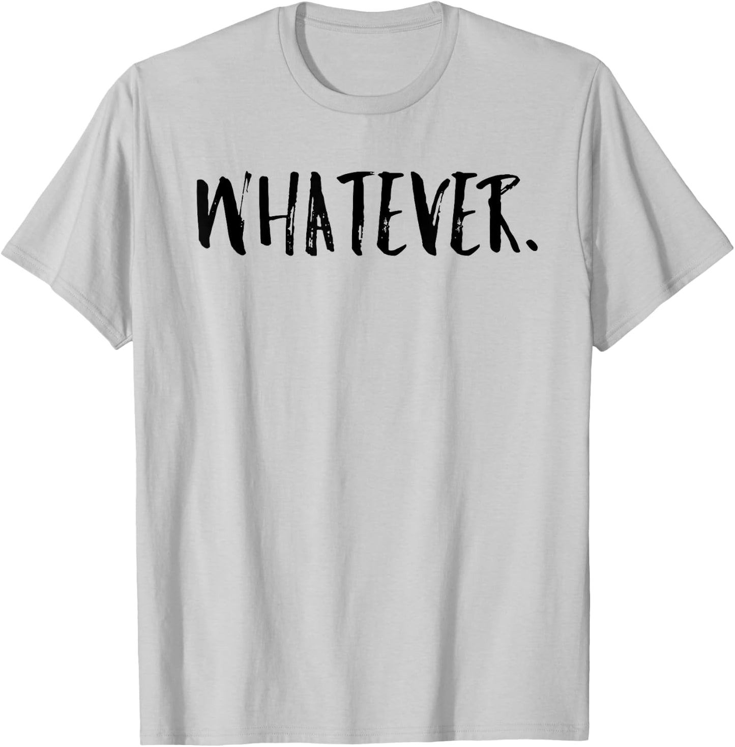 Whatever Shirt Funny Gift Men Women T-Shirt - T-Shirt | Ash