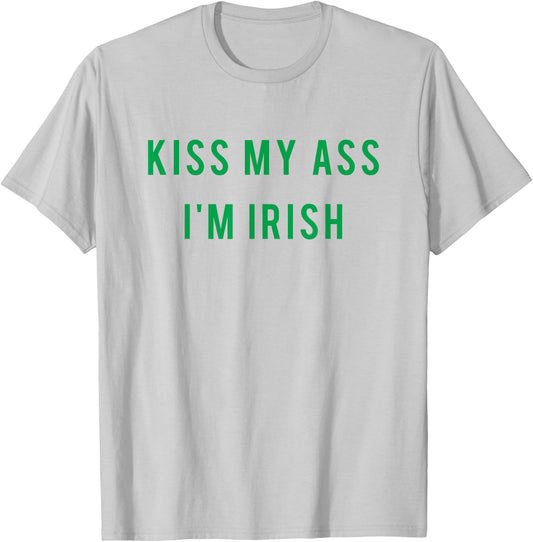 Kiss My Ass I'm Irish T shirt Paddy's Day - Green T-Shirt - T-Shirt | Ash