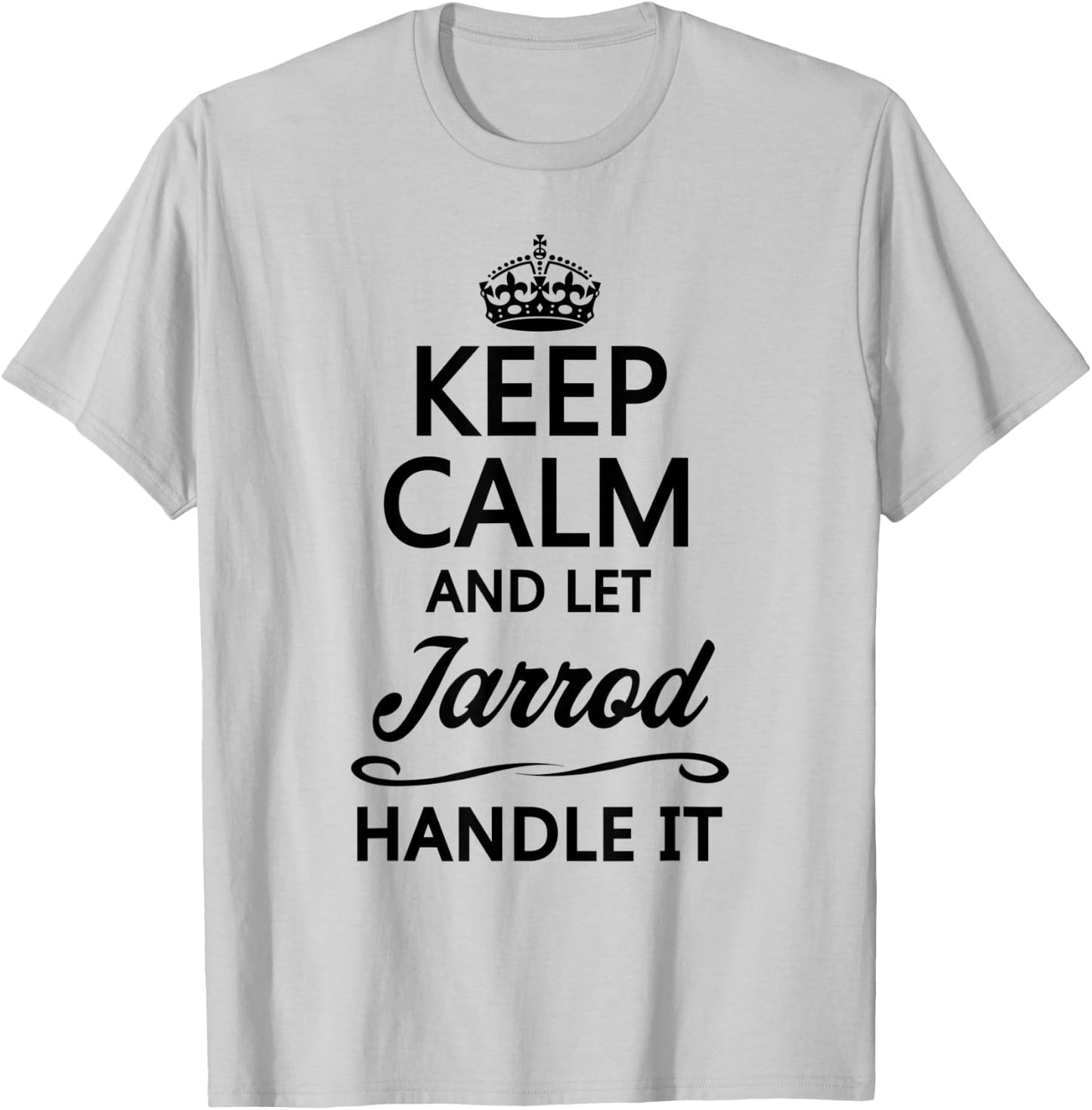 KEEP CALM and let JARROD Handle It | Funny Name Gift T-Shirt - T-Shirt | Ash