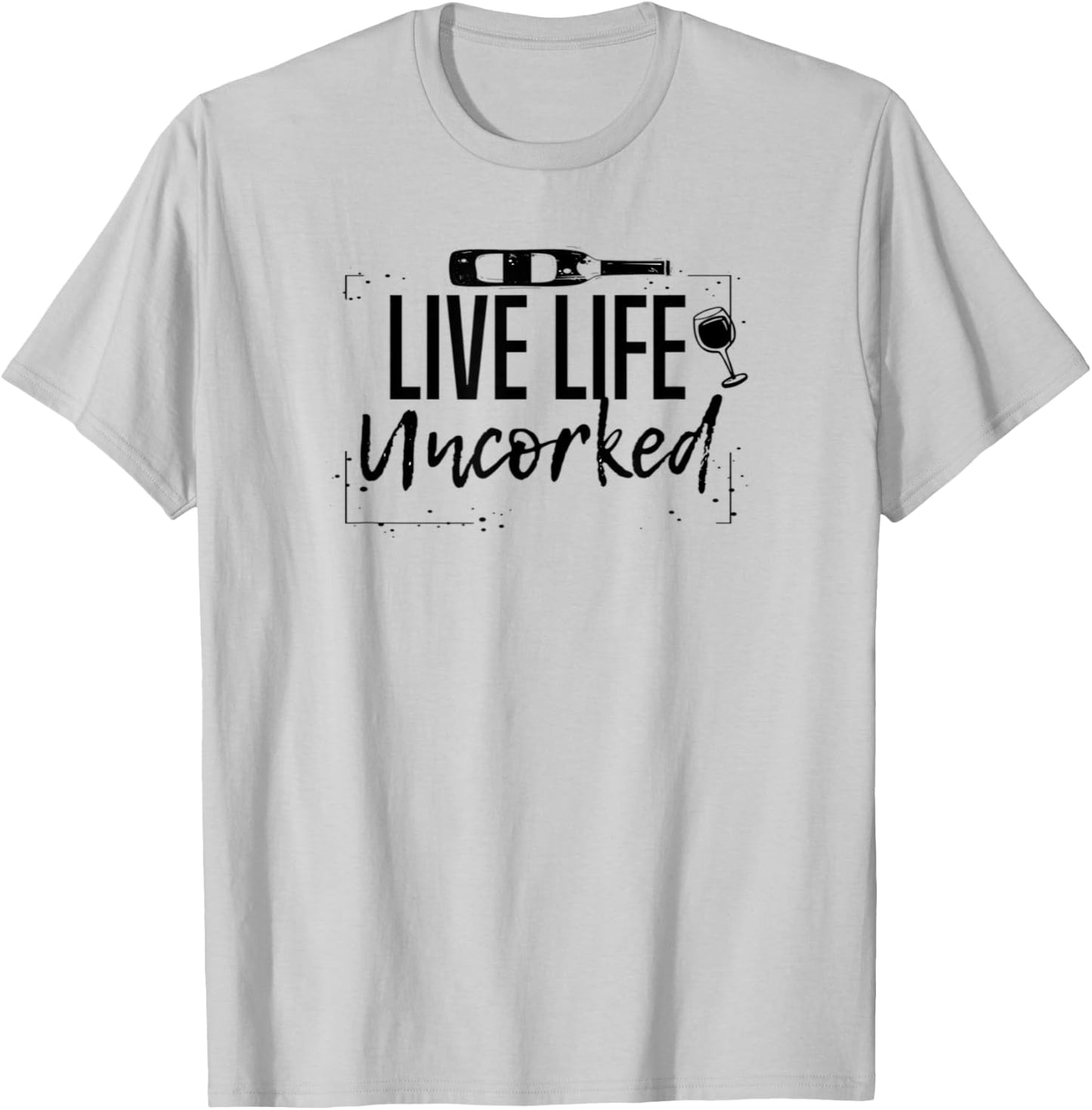 Wine Live Life Uncorked T-Shirt - T-Shirt | Ash