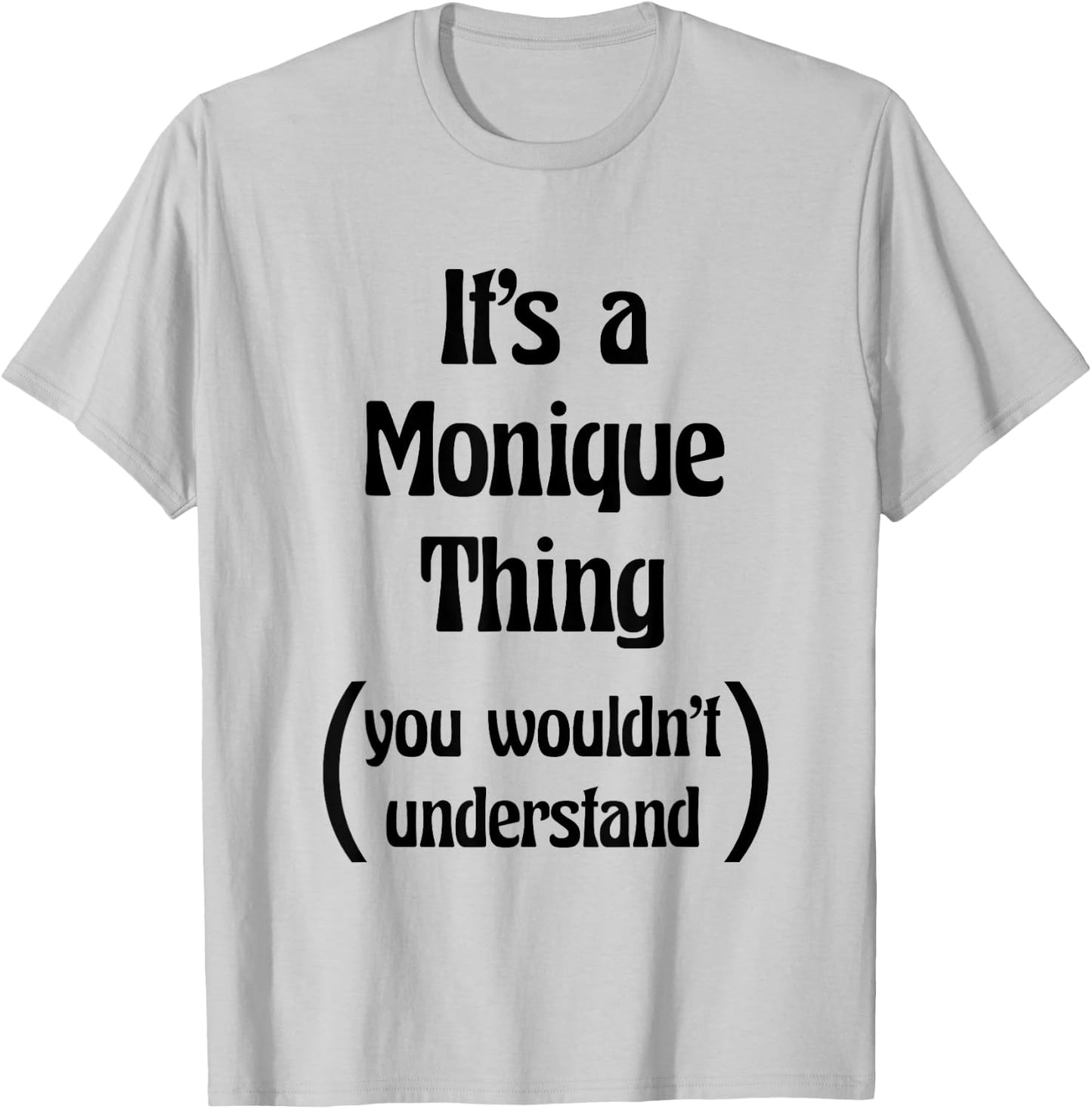 It's a Monique Thing You Wouldn't Understand | Gift T-Shirt - T-Shirt | Ash