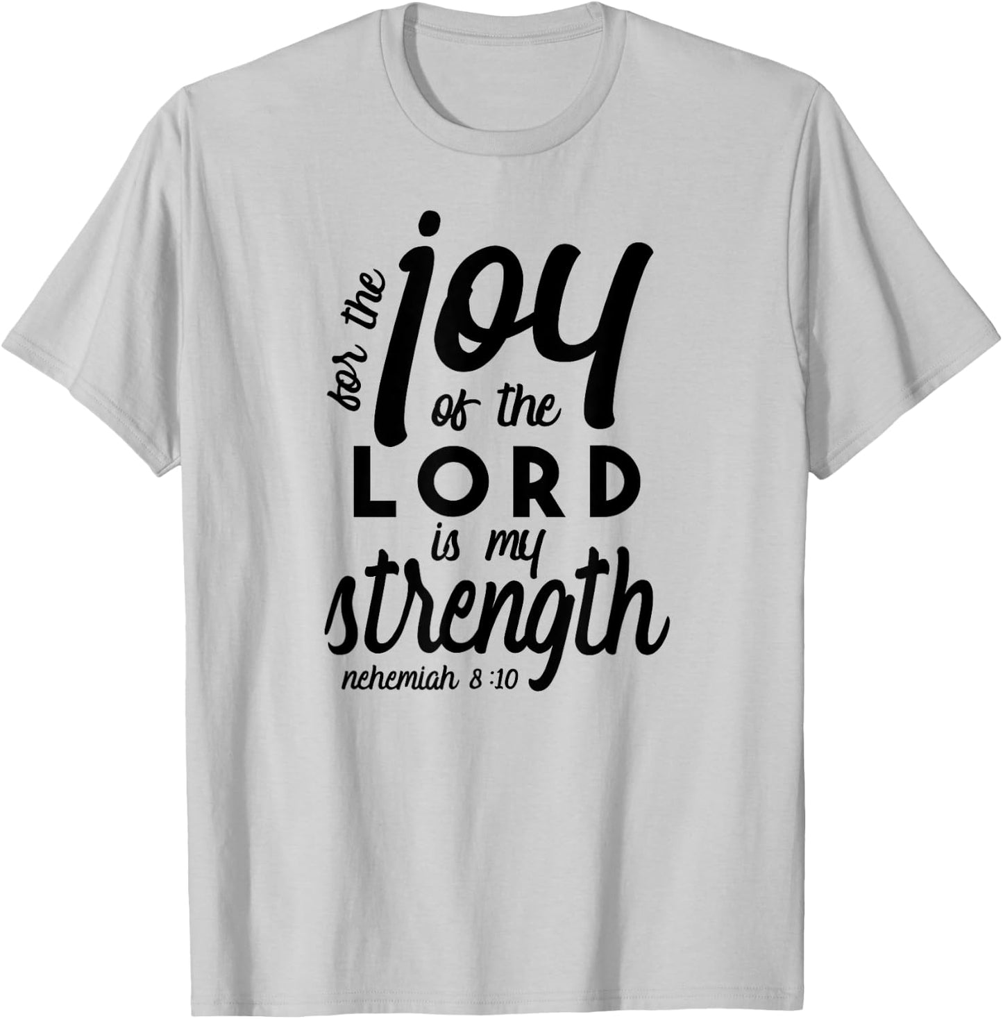 Nehemiah 8 10 For the Joy of the Lord is My Strength T-Shirt - T-Shirt | Ash