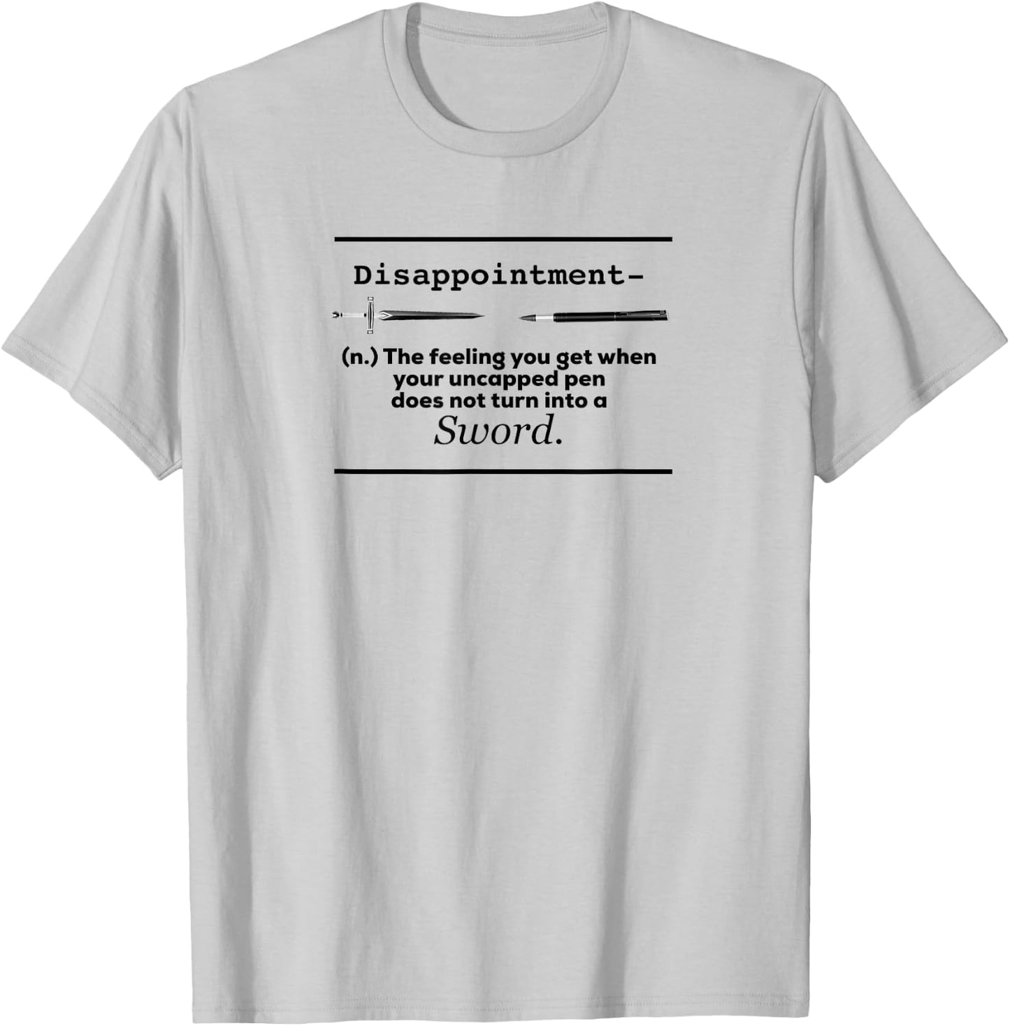 Disappointment Uncapped Pen Does Not Turn Into A Sword Shirt T-Shirt - T-Shirt | Ash