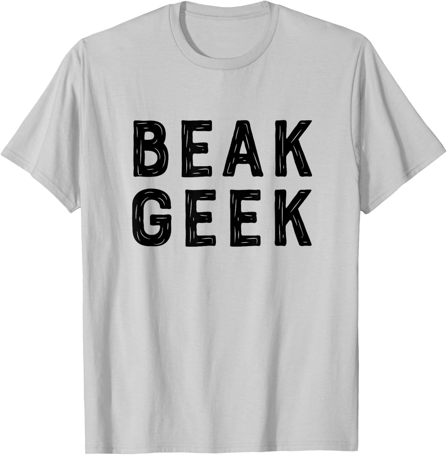 Beak Geek T Shirt Funny Bird Watcher Saying Gift T-Shirt - T-Shirt | Ash