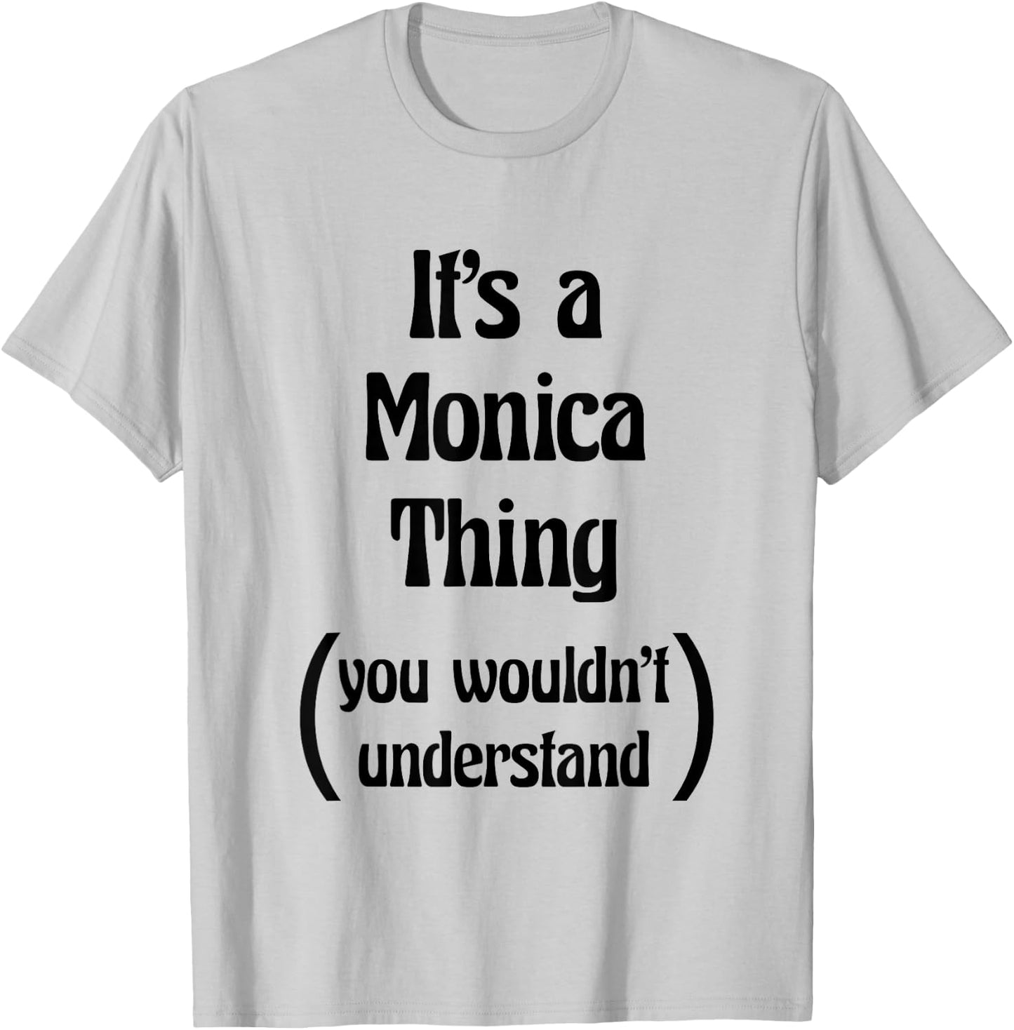 It's a Monica Thing you wouldn't understand | Gift T-Shirt - T-Shirt | Ash