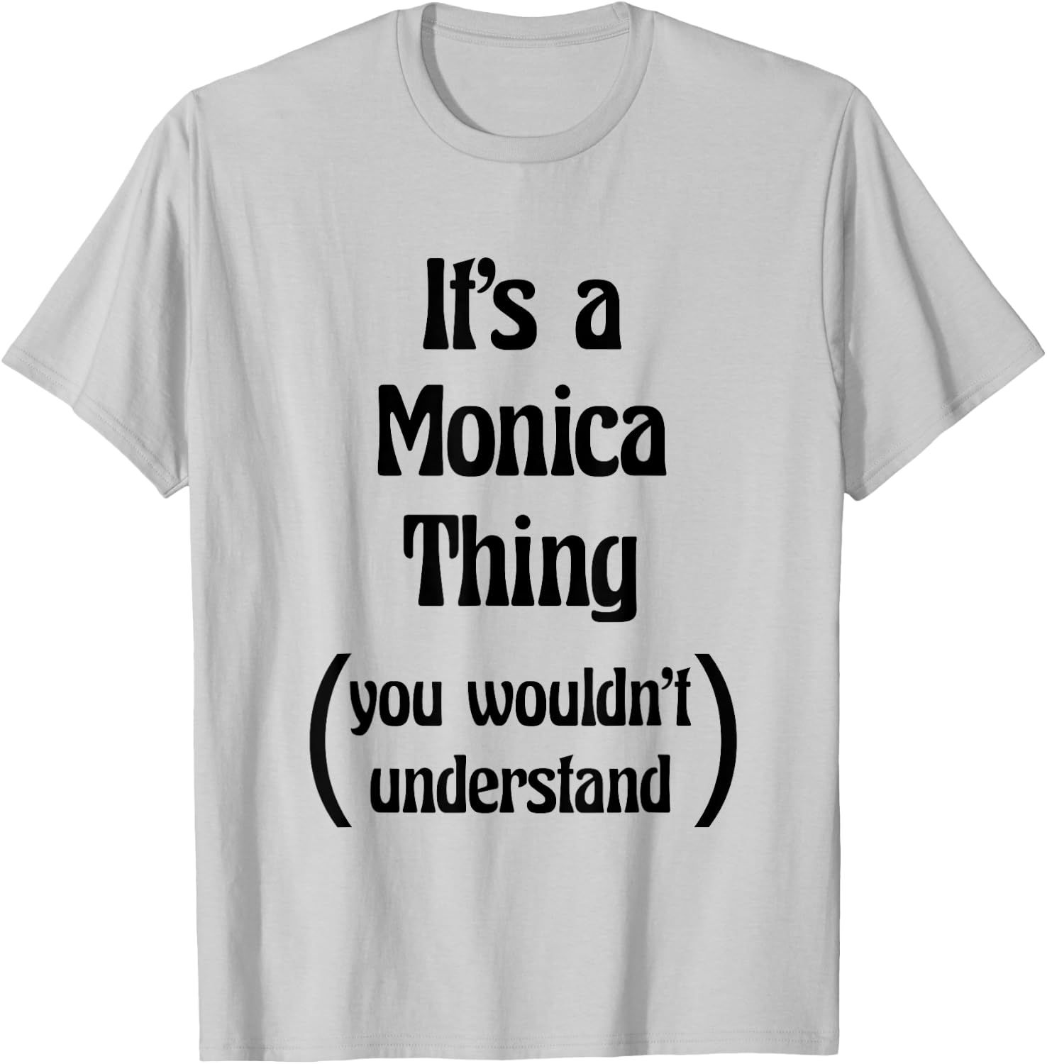 It's a Monica Thing you wouldn't understand | Gift T-Shirt - T-Shirt | Ash