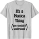 It's a Monica Thing you wouldn't understand | Gift T-Shirt - T-Shirt | Ash