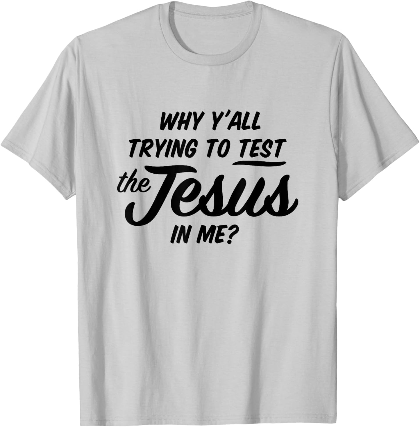Why Yall Trying To Test The Jesus In Me Funny Religious T-Shirt - T-Shirt | Ash