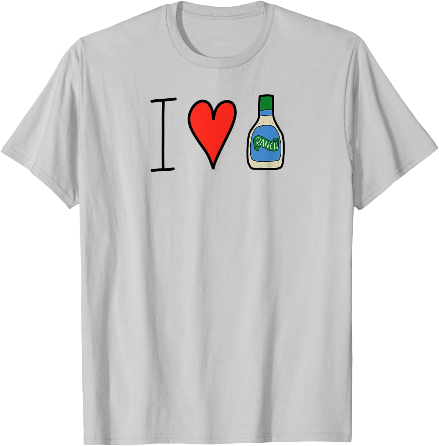 I Love Ranch Salad Dressing Funny T-Shirt - T-Shirt | Ash