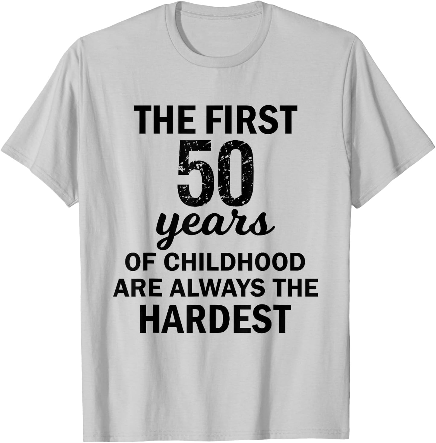The First 50 Years Of Childhood Are Always The Hardest Shirt T-Shirt - T-Shirt | Ash