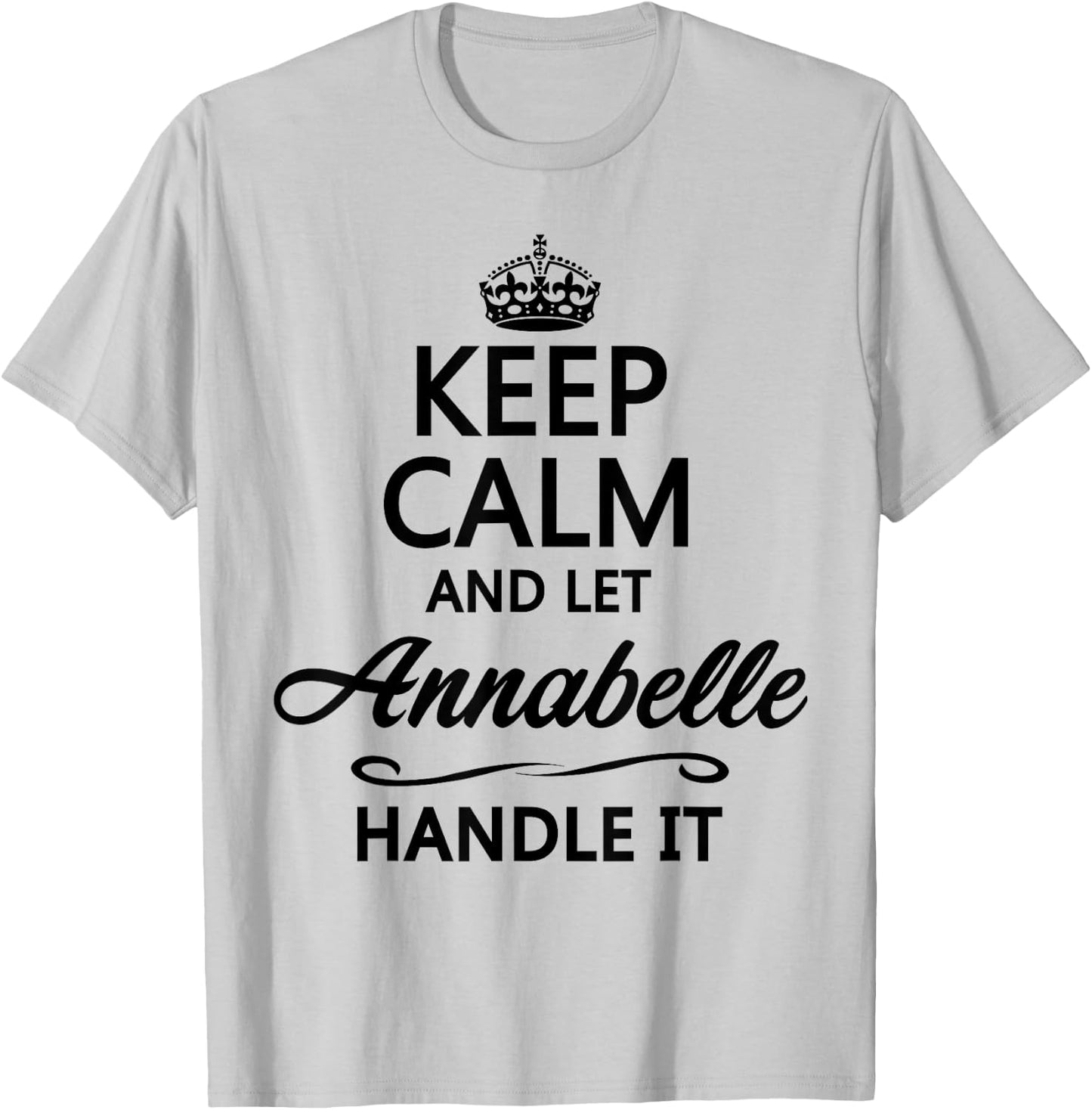 Keep Calm and Let Annabelle Handle It Funny Name Gift T-Shirt - T-Shirt | Ash