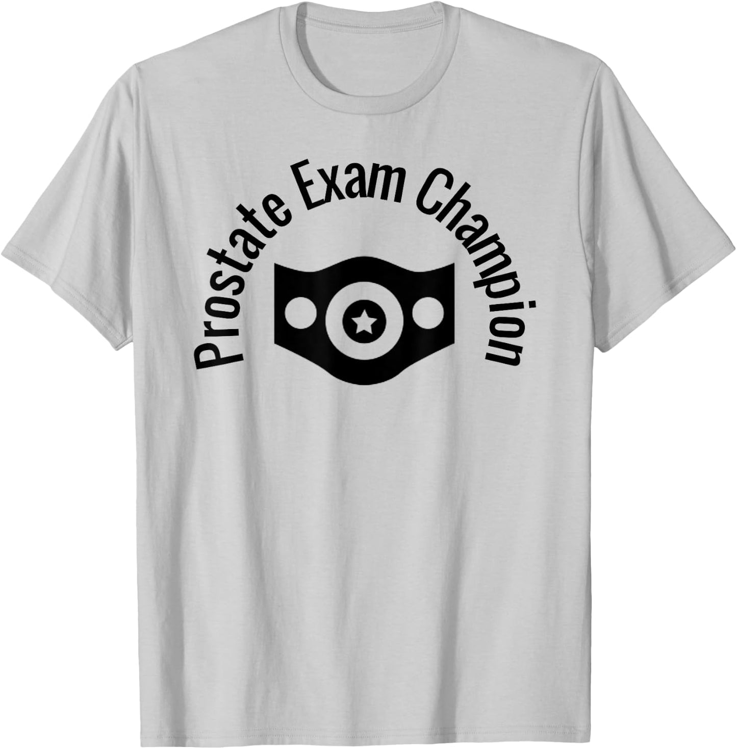 Prostate Exam Champion Funny Medical Humor Dr Exam Shirt T-Shirt - T-Shirt | Ash