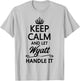 KEEP CALM and let WYATT Handle It | Funny Name Gift T-Shirt - T-Shirt | Ash