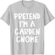Pretend I'm A Garden Gnome Matching Costume Lazy Halloween T-Shirt - T-Shirt | Ash