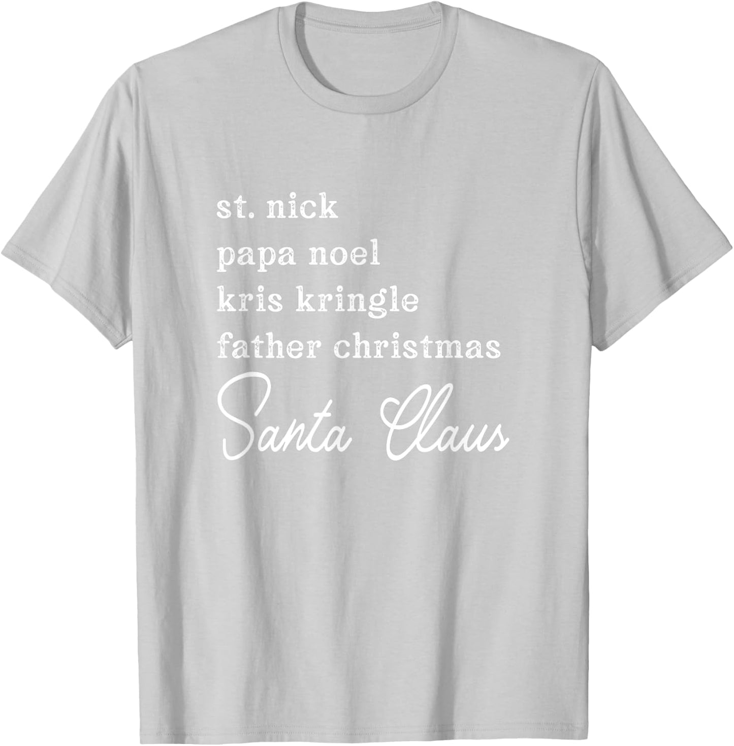 Santa Claus Kris Kringle St. Nick Names Christmas T-Shirt - T-Shirt | Ash